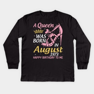 A Queen Was Born In August 1973 Happy Birthday To Me 47 Years Old Kids Long Sleeve T-Shirt